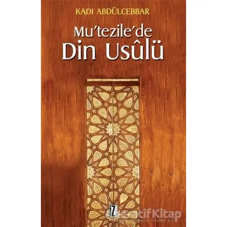 Mu’tezile’de Din Usulü - Kadı Abdülcebbar - İz Yayıncılık