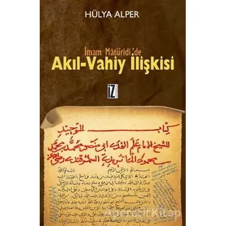 İmam Matüridi’de Akıl-Vahiy İlişkisi - Hülya Alper - İz Yayıncılık