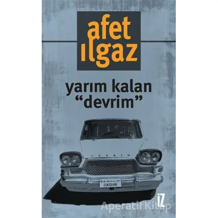 Yarım Kalan Devrim - Afet Ilgaz - İz Yayıncılık