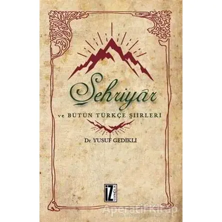 Şehriyar ve Bütün Türkçe Şiirleri - Yusuf Gedikli - İz Yayıncılık