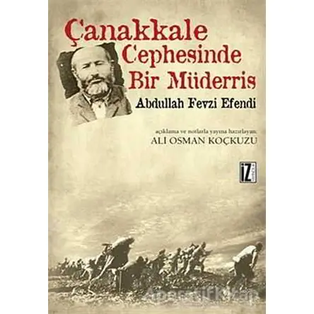 Çanakkale Cephesinde Bir Müderris: Abdullah Fevzi Efendi - Ali Osman Koçkuzu - İz Yayıncılık