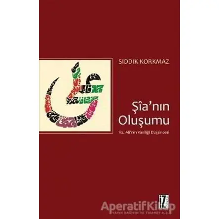 Şia’nın Oluşumu - Sıddık Korkmaz - İz Yayıncılık