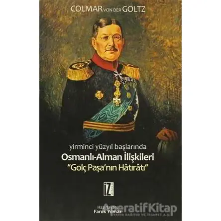 Yirminci Yüzyıl Başlarında Osmanlı-Alman İlişkileri - Colmar Freiherr Von Der Goltz - İz Yayıncılık