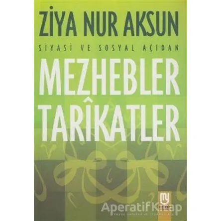 Siyasi ve Sosyal Açıdan Mezhebler Tarikatlar - Ziya Nur Aksun - Marifet Yayınları