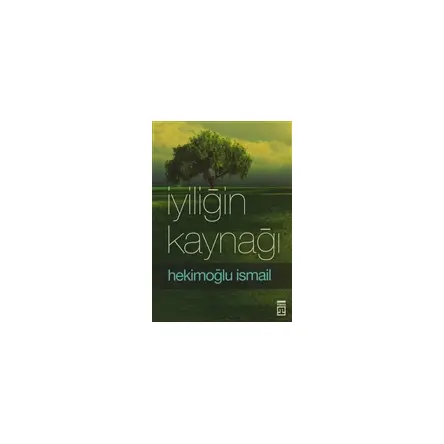 İyiliğin Kaynağı - Hekimoğlu İsmail - Timaş Yayınları