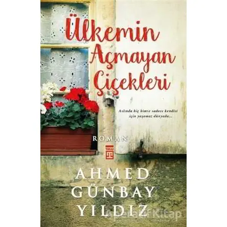 Ülkemin Açmayan Çiçekleri - Ahmed Günbay Yıldız - Timaş Yayınları