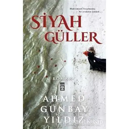 Siyah Güller - Ahmed Günbay Yıldız - Timaş Yayınları