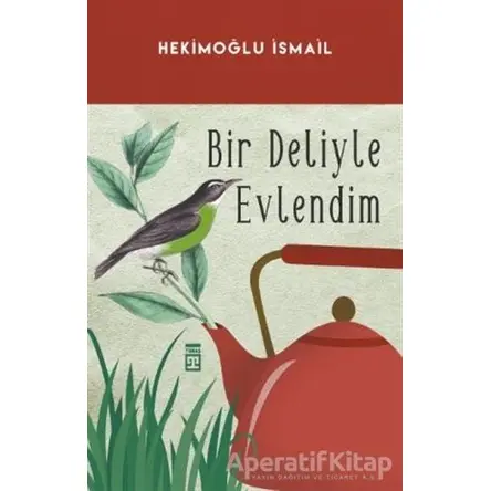 Bir Deliyle Evlendim - Hekimoğlu İsmail - Timaş Yayınları