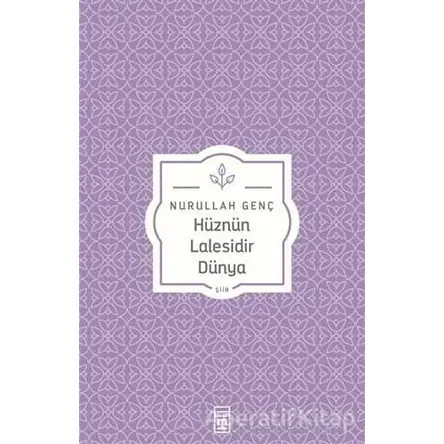 Hüznün Lalesidir Dünya - Nurullah Genç - Timaş Yayınları