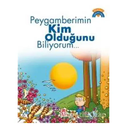 Peygamberimin Kim Olduğunu Biliyorum - Dinimi Öğreniyorum - Ömer Baldık - Timaş Gülce Çocuk