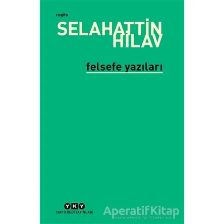 Felsefe Yazıları - Selahattin Hilav - Yapı Kredi Yayınları