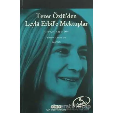 Tezer Özlü’den Leyla Erbil’e Mektuplar - Bütün Eserleri - 5 - Leyla Erbil - Yapı Kredi Yayınları