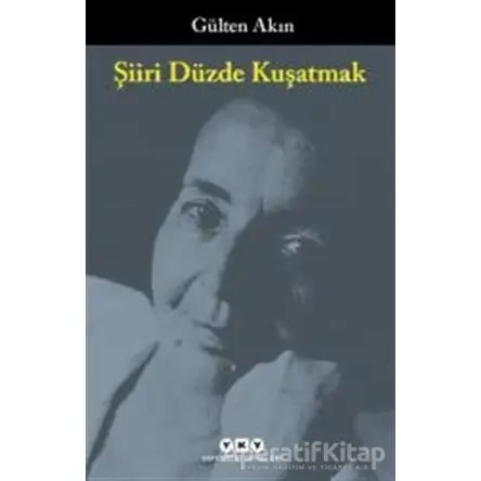 Şiiri Düzde Kuşatmak - Gülten Akın - Yapı Kredi Yayınları