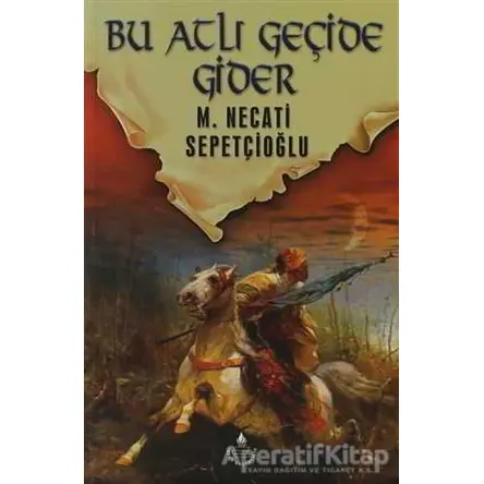Dünki Türkiye 7. Kitap: Bu Atlı Geçide Gider - M. Necati Sepetçioğlu - İrfan Yayıncılık