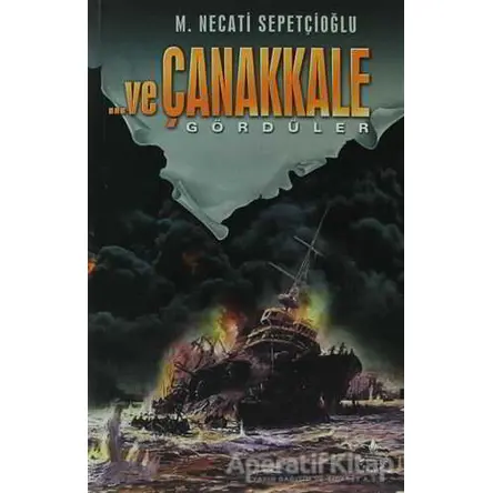 ... Ve Çanakkale Gördüler - Mustafa Necati Sepetçioğlu - İrfan Yayıncılık