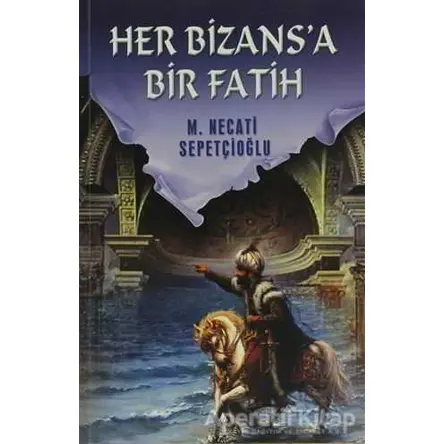 Her Bizansa Bir Fatih - M. Necati Sepetçioğlu - İrfan Yayıncılık