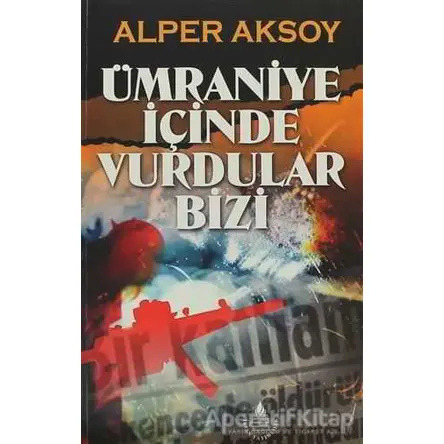 Ümraniye İçinde Vurdular Bizi - Alper Aksoy - İrfan Yayıncılık
