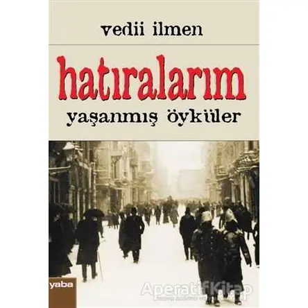 Hatıralarım - Vedii İlmen - Yaba Yayınları