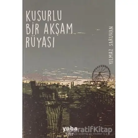 Kusurlu Bir Akşam Rüyası - Yılmaz Saruhan - Yaba Yayınları