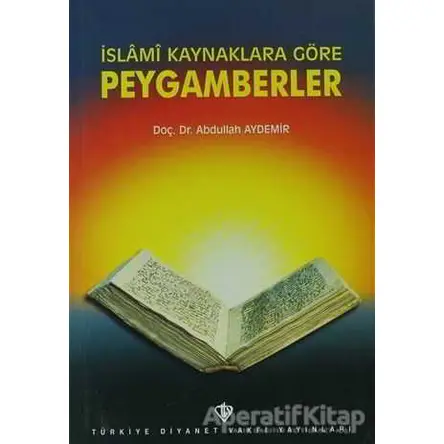 İslami Kaynaklara Göre Peygamberler - Abdullah Aydemir - Türkiye Diyanet Vakfı Yayınları
