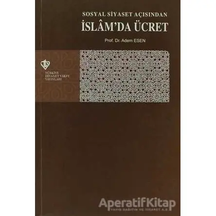 Sosyal Siyaset Açışından İslamda Ücret - Adem Esen - Türkiye Diyanet Vakfı Yayınları