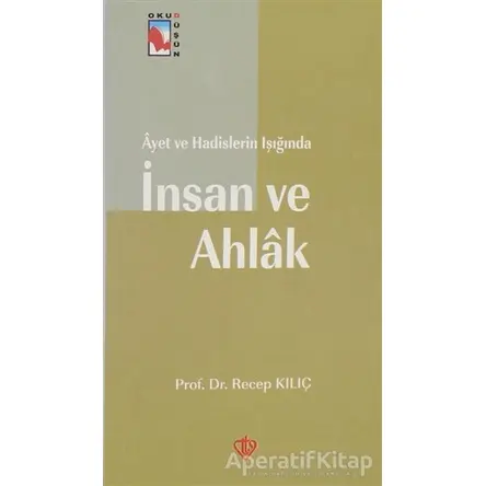 Ayet ve Hadislerin Işığında İnsan ve Ahlak - Recep Kılıç - Türkiye Diyanet Vakfı Yayınları