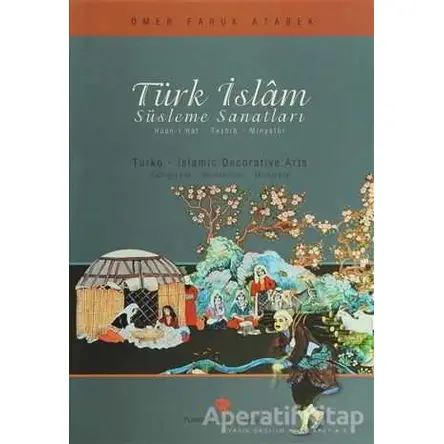 Türk İslam Süsleme Sanatları - Ömer Faruk Atabek - Türkiye Diyanet Vakfı Yayınları