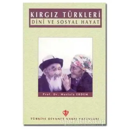 Kırgız Türkleri Dini ve Sosyal Hayat - Mustafa Erdem - Türkiye Diyanet Vakfı Yayınları