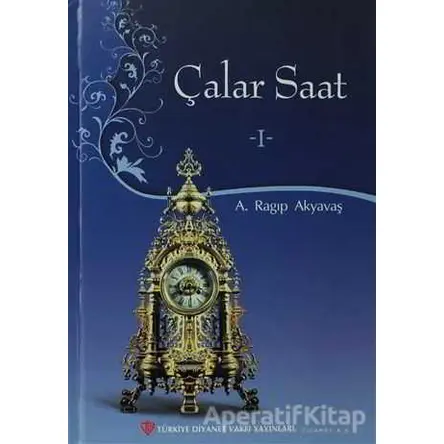 Çalar Saat - 1 - A. Ragıp Akyavaş - Türkiye Diyanet Vakfı Yayınları