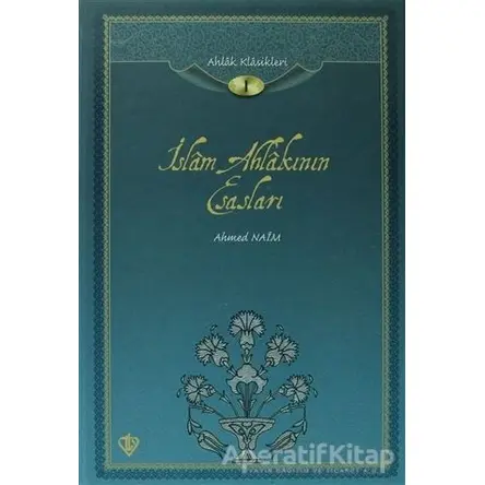İslam Ahlakının Esasları / Ahlak Klasikleri -1 - Ahmed Naim - Türkiye Diyanet Vakfı Yayınları