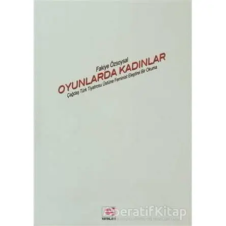 Oyunlarda Kadınlar - Fakiye Özsoysal - E Yayınları