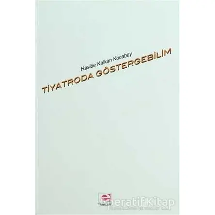 Tiyatroda Göstergebilim - Hasibe Kalkan Kocabay - E Yayınları