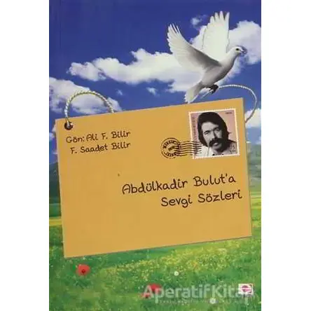 Abdülkadir Bulut’a Sevgi Sözleri - Ali F. Bilir - E Yayınları
