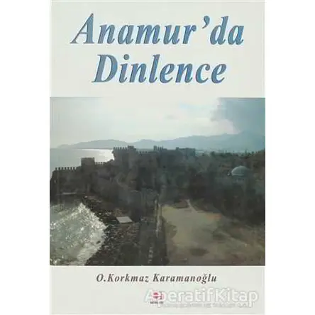 Anamur’da Dinlence - Osman Korkmaz Karamanoğlu - E Yayınları