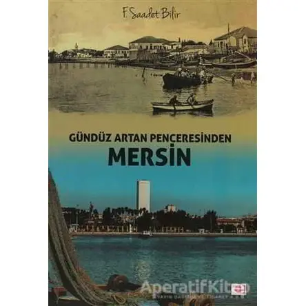 Gündüz Artan Penceresinden Mersin - F. Saadet Bilir - E Yayınları