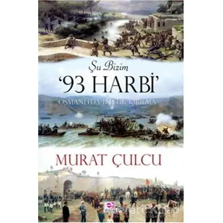 Şu Bizim 93 Harbi - Murat Çulcu - E Yayınları