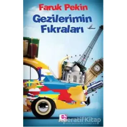 Gezilerimin Fıkraları - Faruk Pekin - E Yayınları