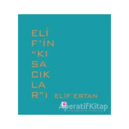 Elif’in ‘’Kısacıklar’’ı - Elif Ertan - E Yayınları