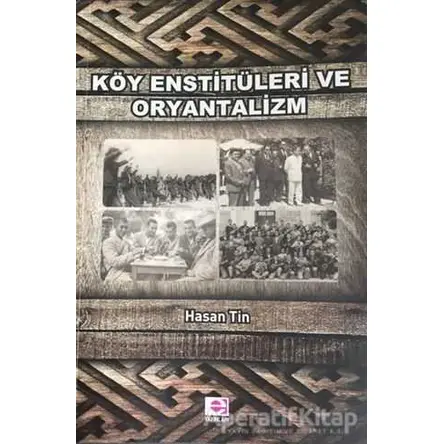 Köy Enstitüleri ve Oryantalizm - Hasan Tin - E Yayınları