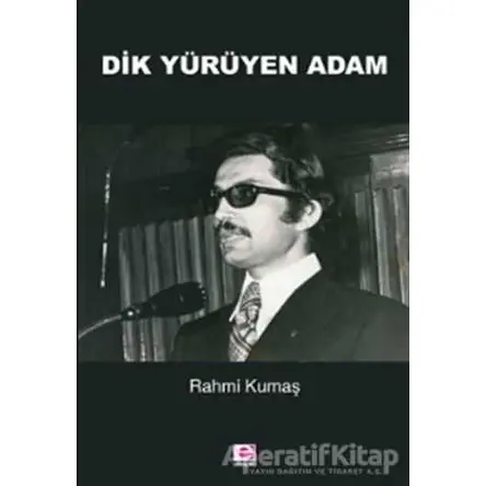 Dik Yürüyen Adam - Rahmi Kumaş - E Yayınları