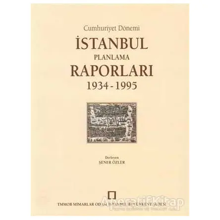 Cumhuriyet Dönemi İstanbul Planlama Raporları 1934 - 1995