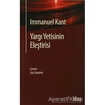 Yargı Yetisinin Eleştirisi - Immanuel Kant - İdea Yayınevi
