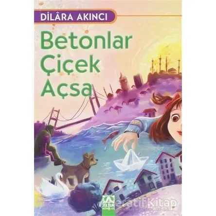 Betonlar Çiçek Açsa - Dilara Akıncı - Altın Kitaplar