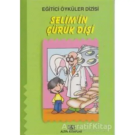 Selim’in Çürük Dişi - Kolektif - Altın Kitaplar - Çocuk Kitapları