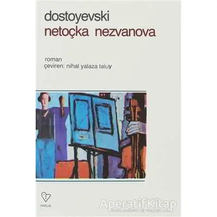 Netoçka Nezvanova - Fyodor Mihayloviç Dostoyevski - Varlık Yayınları