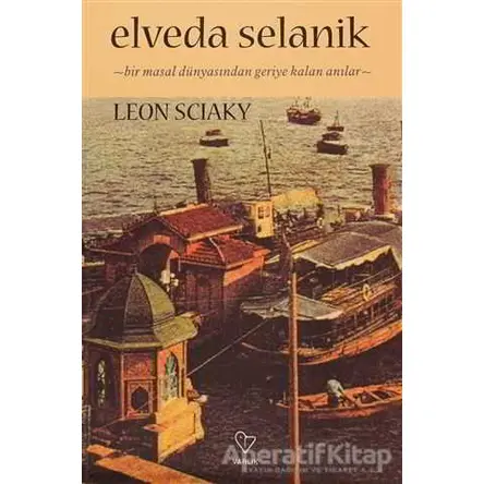 Elveda Selanik - Leon Sciaky - Varlık Yayınları