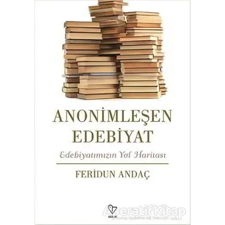 Anonimleşen Edebiyat - Feridun Andaç - Varlık Yayınları