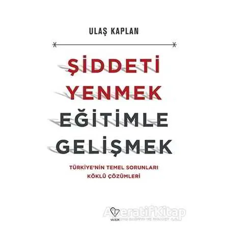 Şiddeti Yenmek, Eğitimle Gelişmek - Ulaş Kaplan - Varlık Yayınları