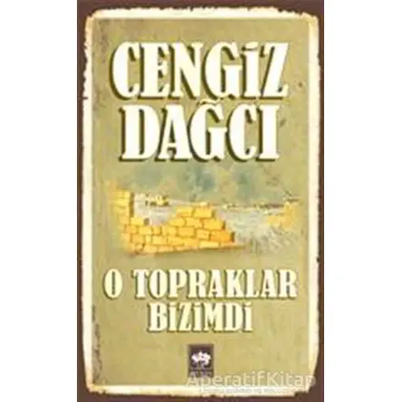 O Topraklar Bizimdi Bütün Eserleri 8 - Cengiz Dağcı - Ötüken Neşriyat