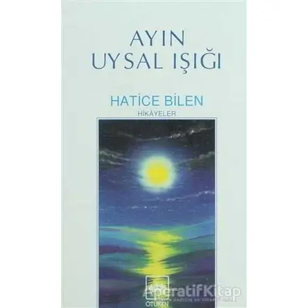 Ayın Uysal Işığı - Hatice Bilen Buğra - Ötüken Neşriyat